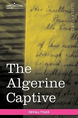 La captive algérienne : La vie et les aventures du docteur Updike Underhill : Six ans de captivité chez les Algériens - The Algerine Captive: The Life and Adventures of Doctor Updike Underhill: Six Years a Prisoner Among the Algerines