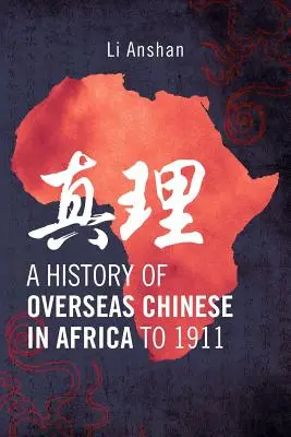 Histoire des Chinois d'outre-mer en Afrique jusqu'en 1911 - A History of Overseas Chinese in Africa to 1911