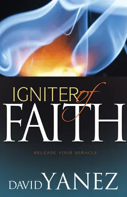 Igniter of Faith : Libérez votre miracle - Igniter of Faith: Release Your Miracle