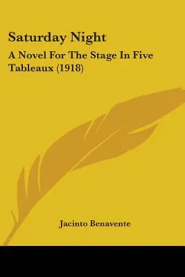 Samedi soir : Un roman pour la scène en cinq tableaux (1918) - Saturday Night: A Novel For The Stage In Five Tableaux (1918)