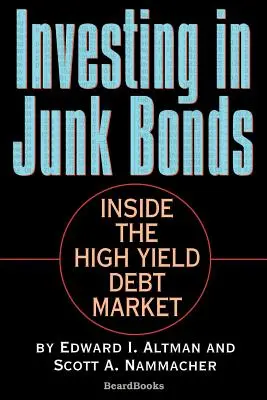 Investir dans les obligations de pacotille : Le marché de la dette à haut rendement - Investing in Junk Bonds: Inside the High Yield Debt Market