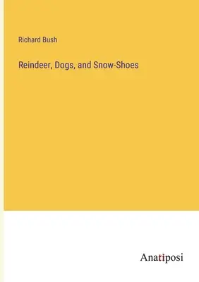 Renne, chien et raquettes à neige - Reindeer, Dogs, and Snow-Shoes