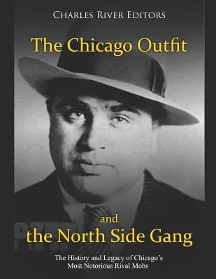 Le Chicago Outfit et le North Side Gang : L'histoire et l'héritage des bandes rivales les plus célèbres de Chicago - The Chicago Outfit and the North Side Gang: The History and Legacy of Chicago's Most Notorious Rival Mobs