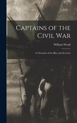 Captains of the Civil War : A Chronicle of the Blue and the Gray (Les capitaines de la guerre civile : une chronique des bleus et des gris) - Captains of the Civil War: A Chronicle of the Blue and the Gray