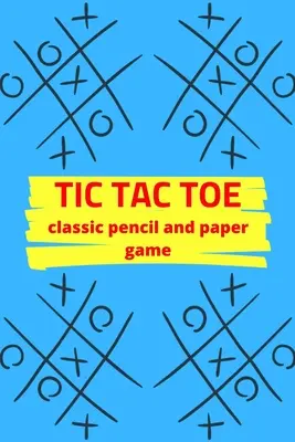 Tic Tac Toe : Jeu classique de crayon et de papier : Cahier d'activités de jeu - Pour enfants et adultes - Cadeaux sur le thème de la nouveauté - Format de voyage - Tic Tac Toe Classic Pencil And Paper Game: Game Activity Book - For Kids and Adults - Novelty Themed Gifts - Travel Size