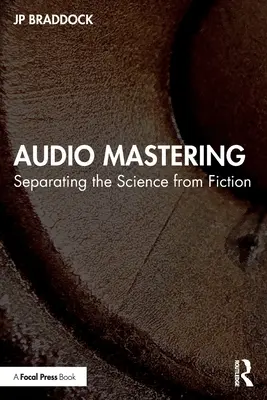 Le mastering audio : Séparer la science de la fiction - Audio Mastering: Separating the Science from Fiction