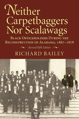 Ni Carpetbaggers, ni Scalawags : Les élus noirs pendant la reconstruction de l'Alabama 1867-1878 - Neither Carpetbaggers Nor Scalawags: Black Officeholders During the Reconstruction of Alabama 1867-1878