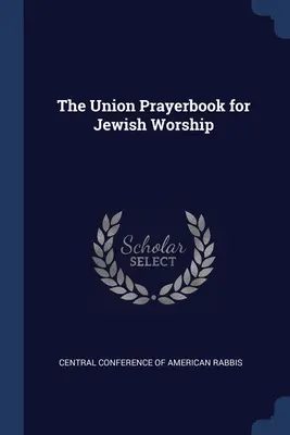 Le livre de prières de l'Union pour le culte juif - The Union Prayerbook for Jewish Worship