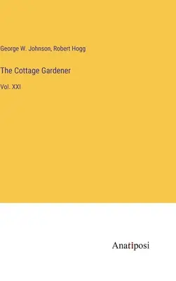 The Cottage Gardener : Vol. XXI - The Cottage Gardener: Vol. XXI