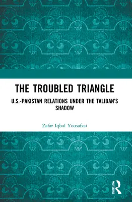 Le Triangle troublé : Les relations entre les États-Unis et le Pakistan dans l'ombre des talibans - The Troubled Triangle: US-Pakistan Relations under the Taliban's Shadow