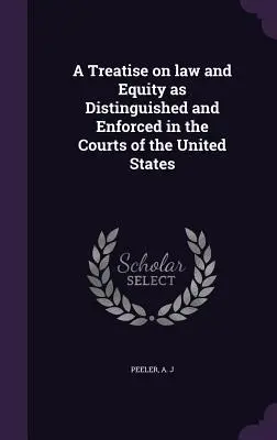 Un traité sur le droit et l'équité tels qu'ils sont distingués et appliqués dans les tribunaux des États-Unis - A Treatise on law and Equity as Distinguished and Enforced in the Courts of the United States