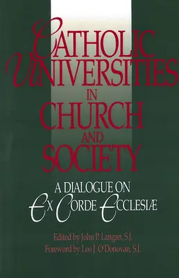 Les universités catholiques dans l'Église et la société : Un dialogue sur Ex Corde Ecclesiae - Catholic Universities in Church and Society: A Dialogue on Ex Corde Ecclesiae