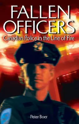 Officiers tombés au champ d'honneur - Les policiers canadiens dans la ligne de mire - Fallen Officers - Canadian Police in the Line of Fire