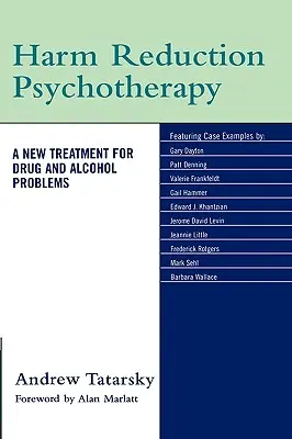 Psychothérapie de réduction des risques : Un nouveau traitement pour les problèmes de drogue et d'alcool - Harm Reduction Psychotherapy: A New Treatment for Drug and Alcohol Problems