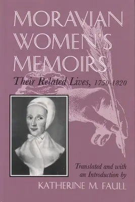 Mémoires de femmes moraves : Vies apparentées, 1750-1820 - Moravian Women's Memoirs: Related Lives, 1750-1820