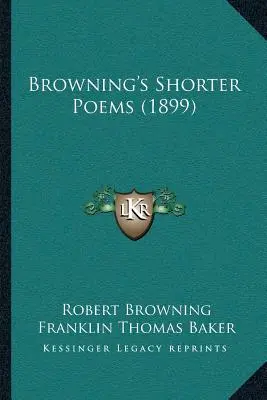 Les poèmes courts de Browning (1899) - Browning's Shorter Poems (1899)