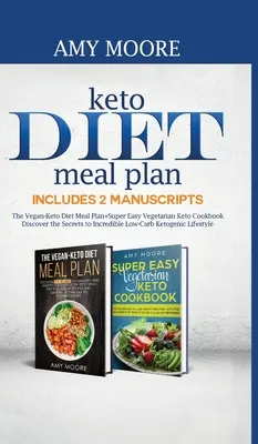 Keto Diet Meal Plan Includes 2 Manuscripts : The Vegan-Keto Diet Meal Plan+Super Easy Vegetarian Keto Cookbook Découvrez les secrets d'une incroyable alimentation faible en cholestérol. - Keto Diet Meal Plan Includes 2 Manuscripts: The Vegan-Keto Diet Meal Plan+Super Easy Vegetarian Keto Cookbook Discover the Secrets to Incredible Low-C