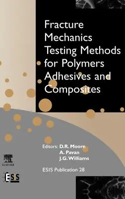 Méthodes d'essai de la mécanique de la rupture pour les polymères, les adhésifs et les composites : Volume 28 - Fracture Mechanics Testing Methods for Polymers, Adhesives and Composites: Volume 28