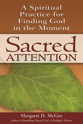 L'attention sacrée : Une pratique spirituelle pour trouver Dieu dans le moment présent - Sacred Attention: A Spiritual Practice for Finding God in the Moment