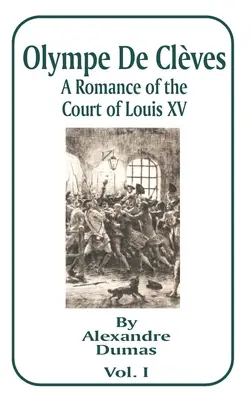 Olympe de Clèves : Un roman de la cour de Louis XV ; premier volume - Olympe de Cleves: A Romance of the Court of Louis XV; Volume One