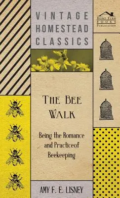 La promenade des abeilles - Le roman et la pratique de l'apiculture - The Bee Walk - Being The Romance And Practice Of Beekeeping