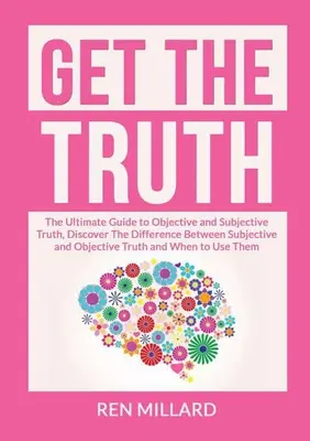 Obtenez la vérité : le guide ultime de la vérité objective et subjective, découvrez la différence entre la vérité subjective et objective a - Get the Truth: The Ultimate Guide to Objective and Subjective Truth, Discover The Difference Between Subjective and Objective Truth a