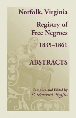 Norfolk, Virginia Registry of Free Negroes, 1835-1861, Abstracts (en anglais) - Norfolk, Virginia Registry of Free Negroes, 1835-1861, Abstracts