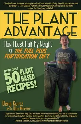 L'avantage des plantes : comment j'ai perdu la moitié de mon poids grâce au régime d'enrichissement Fuel Plus - The Plant Advantage: How I Lost Half My Weight on The Fuel Plus Fortification Diet