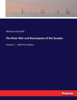 La guerre du fleuve et la reconquête du Soudan : Volume 1 - 1899 Première édition - The River War and Reconquest of the Soudan: Volume 1 - 1899 First Edition