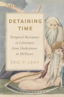 Retenir le temps : la résistance temporelle dans la littérature de Shakespeare à McEwan - Detaining Time: Temporal Resistance in Literature from Shakespeare to McEwan