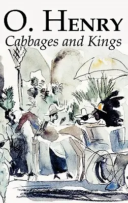 Cabbages and Kings par O. Henry, Fiction, Littéraire, Classique, Nouvelles - Cabbages and Kings by O. Henry, Fiction, Literary, Classics, Short Stories