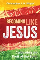 Devenir comme Jésus : Cultiver le fruit de l'Esprit - Becoming Like Jesus: Cultivating the Fruit of the Spirit