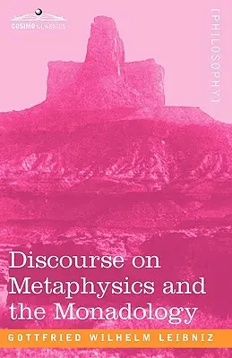 Discours sur la métaphysique et la monadologie - Discourse on Metaphysics and the Monadology