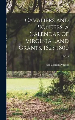 Cavaliers et pionniers, un calendrier des concessions de terres en Virginie, 1623-1800 ; 1 : 1-3, 5 - Cavaliers and Pioneers, a Calendar of Virginia Land Grants, 1623-1800; 1: 1-3, 5