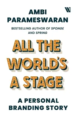 Le monde entier est une scène : Une histoire de marque personnelle - All The World's A Stage: A Personal Branding Story