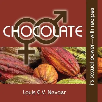 Le chocolat : Son pouvoir sexuel, avec des recettes - Chocolate: Its Sexual Power, with Recipes