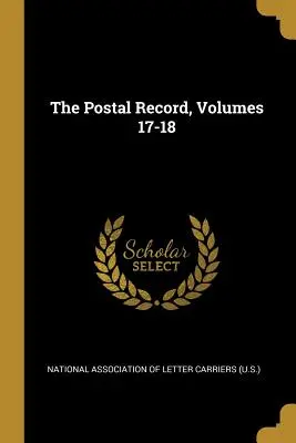 Le registre postal, volumes 17-18 - The Postal Record, Volumes 17-18