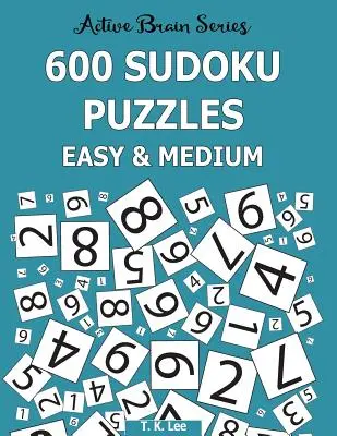 600 grilles de Sudoku, faciles et moyennes : Série Cerveau Actif Livre 6 - 600 Sudoku Puzzles, Easy and Medium: Active Brain Series Book 6