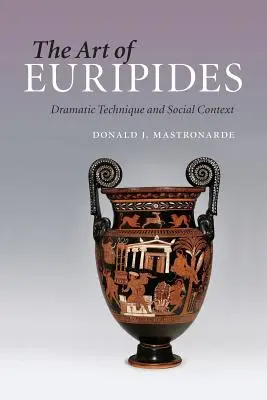 L'art d'Euripide : Technique dramatique et contexte social - The Art of Euripides: Dramatic Technique and Social Context