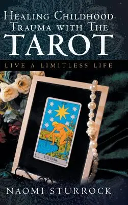 Guérir les traumatismes de l'enfance avec le Tarot : Vivre une vie sans limites - Healing Childhood Trauma with the Tarot: Live a Limitless Life