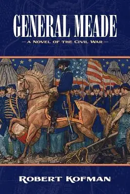 Le général Meade : Un roman de la guerre civile - General Meade: A Novel of the Civil War