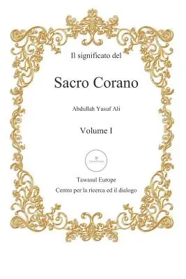 Il Significato del Sacro Corano : Primo Volume, Dalla Sura Al-Fatihah Alla Sura An-Nur - Il Significato del Sacro Corano: Primo Volume, Dalla Sura Al-Fatihah Alla Sura An-Nur