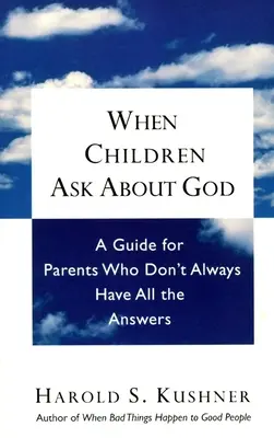 Quand les enfants posent des questions sur Dieu : Un guide pour les parents qui n'ont pas toujours toutes les réponses - When Children Ask About God: A Guide for Parents Who Don't Always Have All the Answers