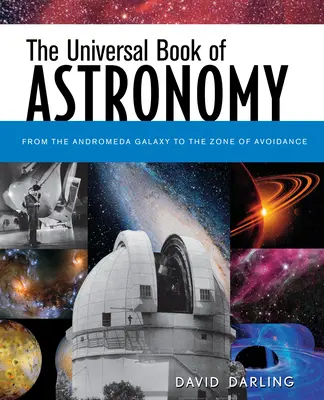 Le livre universel de l'astronomie : De la galaxie d'Andromède à la zone d'évitement - The Universal Book of Astronomy: From the Andromeda Galaxy to the Zone of Avoidance