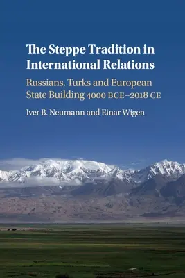 La tradition des steppes dans les relations internationales : Russes, Turcs et construction de l'État européen 4000 Bce-2017 Ce - The Steppe Tradition in International Relations: Russians, Turks and European State Building 4000 Bce-2017 Ce