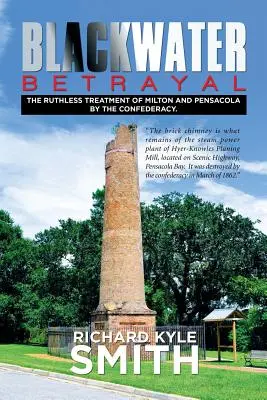 La trahison de Blackwater : Le traitement impitoyable de Milton et de Pensacola par la Confédération. - Blackwater Betrayal: The Ruthless Treatment of Milton and Pensacola by the Confederacy.