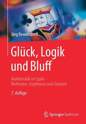 Glck, Logik Und Bluff : La mathématique au jeu - Méthodes, résultats et obstacles - Glck, Logik Und Bluff: Mathematik Im Spiel - Methoden, Ergebnisse Und Grenzen