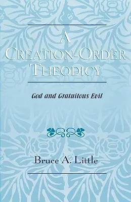 Une théodicée de l'ordre de la création : Dieu et le mal gratuit - A Creation-Order Theodicy: God and Gratuitous Evil