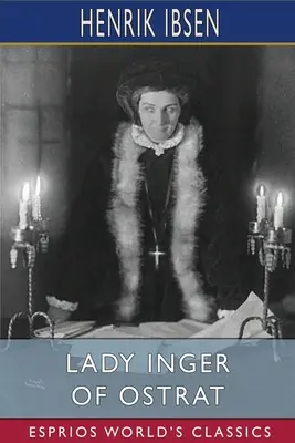 Lady Inger of Ostrat (Esprios Classics) : Traduit par Charles Archer - Lady Inger of Ostrat (Esprios Classics): Translated by Charles Archer