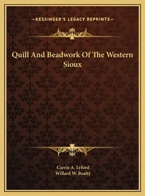 La plume d'oie et le perlage des Sioux de l'Ouest - Quill And Beadwork Of The Western Sioux